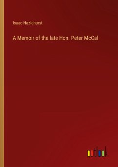 A Memoir of the late Hon. Peter McCal