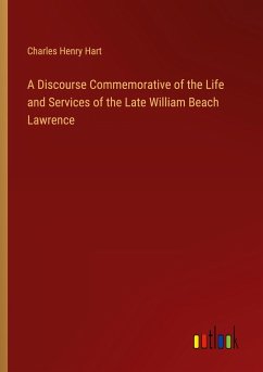 A Discourse Commemorative of the Life and Services of the Late William Beach Lawrence - Hart, Charles Henry