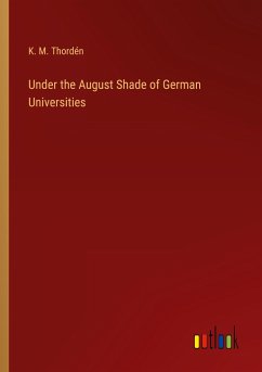 Under the August Shade of German Universities - Thordén, K. M.