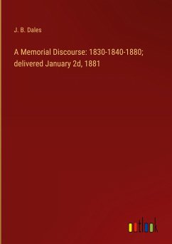 A Memorial Discourse: 1830-1840-1880; delivered January 2d, 1881 - Dales, J. B.