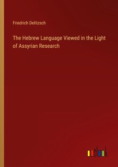 The Hebrew Language Viewed in the Light of Assyrian Research - Delitzsch, Friedrich