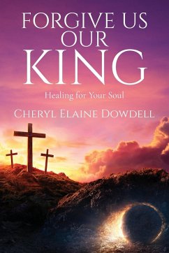 Forgive Us Our King - Dowdell, Cheryl Elaine