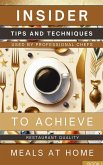 Insider Tips And Techniques Used By Professional Chefs To Achieve Restaurant Quality Meals At Home Book 1
