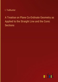 A Treatise on Plane Co-Ordinate Geometry as Applied to the Straight Line and the Conic Sections - Todhunter, I.