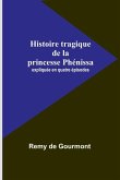 Histoire tragique de la princesse Phénissa; expliquée en quatre épisodes