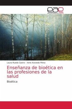 Enseñanza de bioética en las profesiones de la salud - Rueda Castro, Laura;Acevedo Pérez, Irene