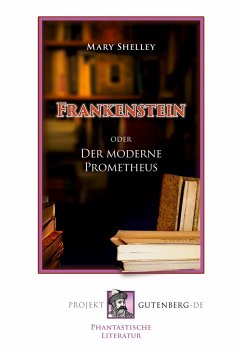 Frankenstein oder Der moderne Prometheus - Shelley, Mary