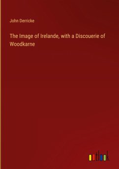 The Image of Irelande, with a Discouerie of Woodkarne