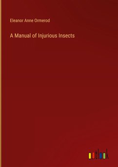A Manual of Injurious Insects - Ormerod, Eleanor Anne