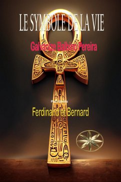 LE SYMBOLE DE LA VIE (eBook, ePUB) - Pereira, Gilvanize Balbino; Bernard, Par l'Sprits Ferdinand et