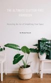 The Ultimate Clutter-Free Handbook: Mastering the Art of Simplifying Your Space (Learn How to Organize Your Home, Books, Declutter, Minimalism, and more...) (eBook, ePUB)