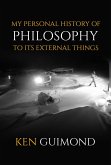 My Personal History of Philosophy to it's External Things (eBook, ePUB) My Personal History of Philosophy to it's External Things (eBook, ePUB)