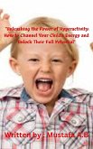&quote;Unleashing the Power of Hyperactivity: How to Channel Your Child's Energy and Unlock Their Full Potential&quote; (eBook, ePUB)