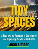 Tidy Spaces A Step-by-Step Approach to Decluttering and Organizing Closets and Cabinets (eBook, ePUB)