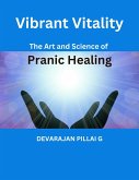 Vibrant Vitality: The Art and Science of Pranic Healing (eBook, ePUB)