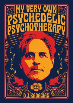 My Very Own Psychedelic Psychotherapy (eBook, ePUB) - Kadagian, Dj