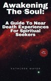 Awakening The Soul: A Guide To Near Death Experiences For Spiritual Seekers (eBook, ePUB)