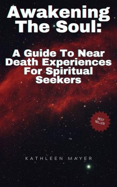 Awakening The Soul: A Guide To Near Death Experiences For Spiritual Seekers (eBook, ePUB) - Mayer, Kate