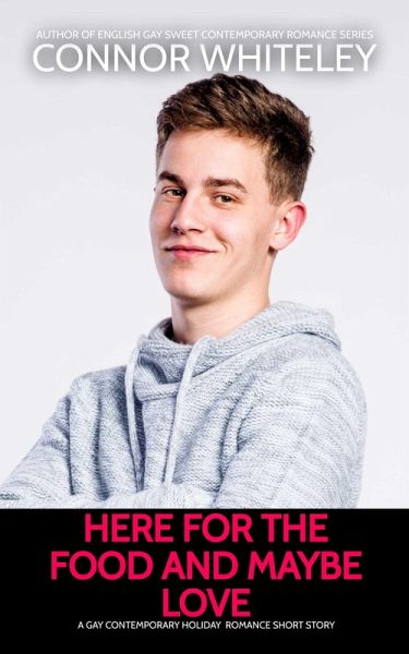 Here For The Food And Maybe Love: A Gay Contemporary Holiday Romance Short Story (The English Gay Sweet Contemporary Romance Stories) (eBook, ePUB) Here For The Food And Maybe Love: A Gay Contemporary Holiday Romance Short Story (The English Gay Sweet Contemporary Romance Stories) (eBook, ePUB)