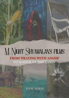 M. Night Shyamalan's films: From 'Praying with Anger' to 'Knock at the Cabin' (eBook, ePUB) - Miko, Tom