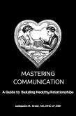 Mastering Communication: A Guide to Building Healthy Relationships (eBook, ePUB)