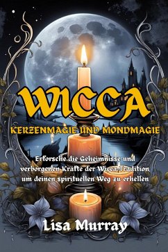 Wicca Kerzenmagie und Mondmagie (eBook, ePUB) - Murray, Lisa