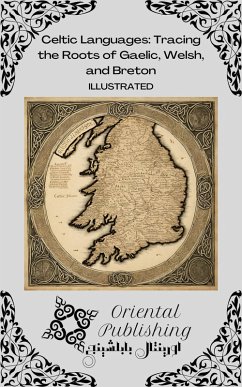 Celtic Languages Tracing the Roots of Gaelic, Welsh, and Breton (eBook, ePUB) - Publishing, Oriental