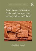 Santi Gucci Fiorentino, Artist and Entrepreneur in Early Modern Poland (eBook, ePUB) Santi Gucci Fiorentino, Artist and Entrepreneur in Early Modern Poland (eBook, ePUB)