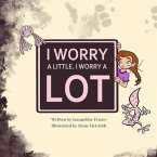 I Worry A Little, I Worry A Lot (eBook, ePUB)