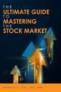 The Ultimate Guide to Mastering the Stock Market (eBook, ePUB) - Hill, Maurice C.