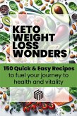 Keto weight loss wonders 150 quick & easy recipes to fuel your journey to health (eBook, ePUB)