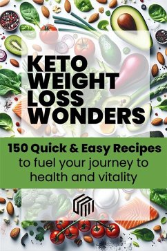 Keto weight loss wonders 150 quick & easy recipes to fuel your journey to health (eBook, ePUB) - Molina Munoz, Sara