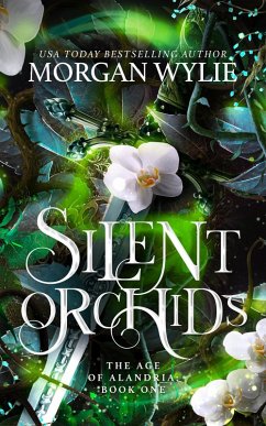 Silent Orchids (The Age of Alandria, #1) (eBook, ePUB) - Wylie, Morgan