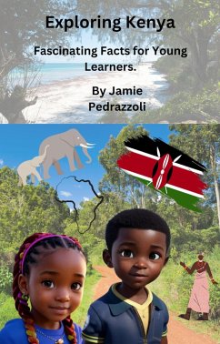 Exploring Kenya: Fascinating Facts for Young Learners (Exploring the world one country at a time) (eBook, ePUB) - Pedrazzoli, Jamie