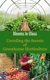 Blooms in Glass : Unveiling the Secrets of Greenhouse Horticulture (eBook, ePUB)