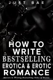 How to Write Bestselling Erotica & Erotic Romance: Secrets to Writing Bestselling Tales of Desire (How to Write a Bestseller Romance Series, #4) (eBook, ePUB)