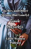 Jo, Rey and Other Strong (But Lonely) Female Characters (Little Women Podcast Transcripts, #3) (eBook, ePUB)