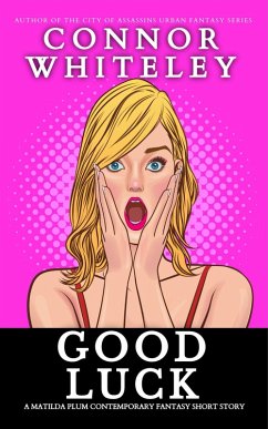 Good Luck: A Matilda Plum Contemporary Fantasy Short Story (Matilda Plum Contemporary Fantasy Stories) (eBook, ePUB) - Whiteley, Connor