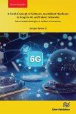A Fresh Concept of Software-resemblant Hardware to Leap to 6G and Future Networks (eBook, ePUB)