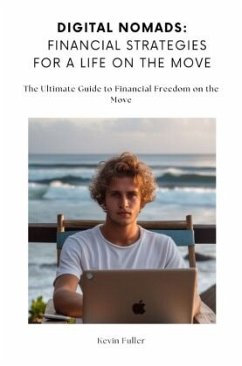 Digital Nomads: Financial Strategies for a Life on the Move - Fuller, Kevin