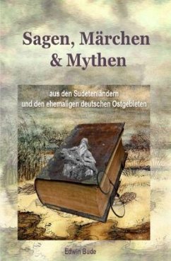 Sagen, Märchen & Mythen aus den Sudetenländern und den ehemaligen deutschen Ostgebieten - Bude, Edwin