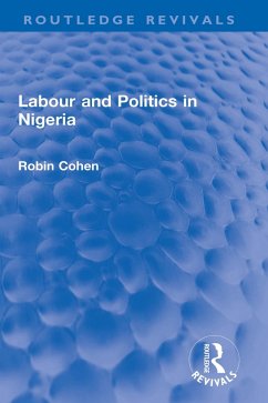 Labour and Politics in Nigeria (eBook, ePUB) - Cohen, Robin