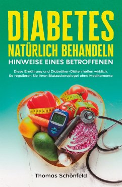 Diabetes natürlich behandeln - Hinweise eines Betroffenen - Schönfeld, Thomas