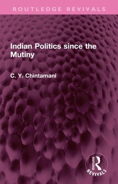 Indian Politics since the Mutiny (eBook, PDF) - Chintamani, C. Y.