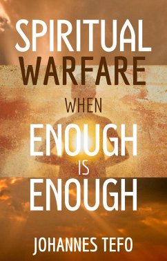 Spiritual Warfare When Enough is Enough (eBook, ePUB) - Tefo, Johannes
