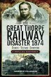 The Great Thorpe Railway Disaster 1874... - Bild 1