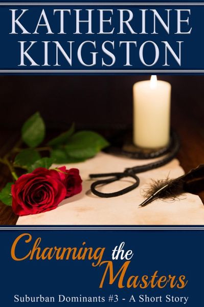 Charming the Masters (Suburban Dominants, #3) (eBook, ePUB) Charming the Masters (Suburban Dominants, #3) (eBook, ePUB)