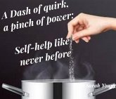 A Dash of quirk, a pinch of power: Self-help like never before (eBook, ePUB)