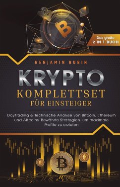 Krypto Komplettset für Einsteiger - Das große 2 in 1 Buch: Daytrading & Technische Analyse von Bitcoin, Ethereum und Altcoins. Bewährte Strategien, um maximale Profite zu erzielen - Rubin, Benjamin