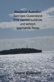 Abenteuer Australien Sonniges Queensland Eine atemberaubende und wirklich spannende Reise